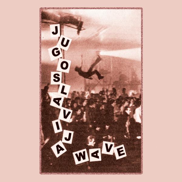 V/A: Jugoslavia Wave: Yugoslavian New Wave & Post Punk, 1980-1989 Cassette
