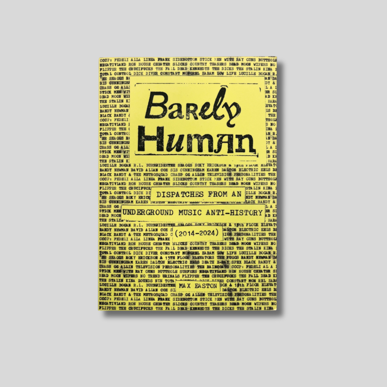 BARELY HUMAN: Dispatches From An Underground Music Anti-History (2014-2024) Book