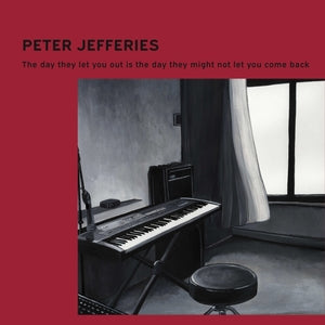 PETER JEFFERIES: The Day They Let You Out Is The Day They Might Not Let You Come Back Vinyl LP