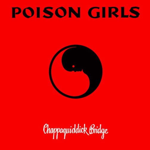 POISON GIRLS: Chappaquiddick Bridge Vinyl LP + 1-Sided 7"