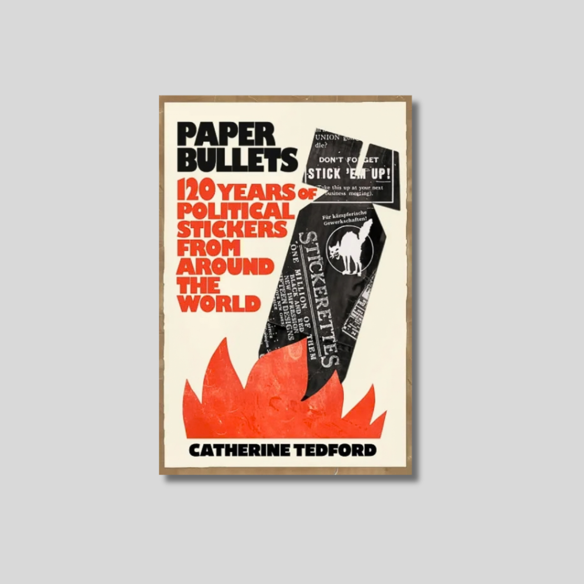 Paper Bullets: 120 Years of Political Stickers from Around the World Book