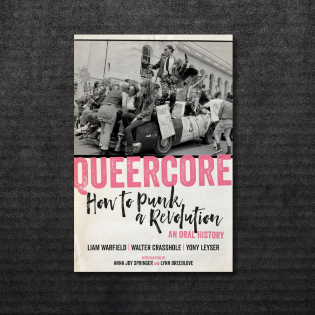 QUEERCORE_How_to_Punk_a_Revolution:_An_Oral_History_Book_in_Australia_Global_Disrupt_Records
