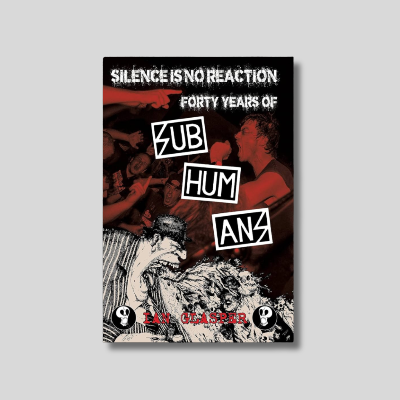 SILENCE IS NO REACTION: Forty Years of Subhumans Book