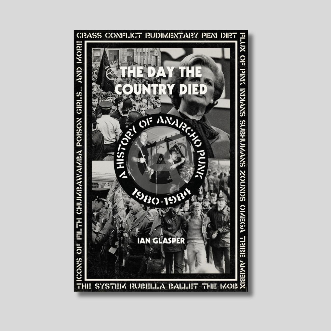 THE DAY THE COUNTRY DIED: A History of Anarcho Punk 1980-1984 Book