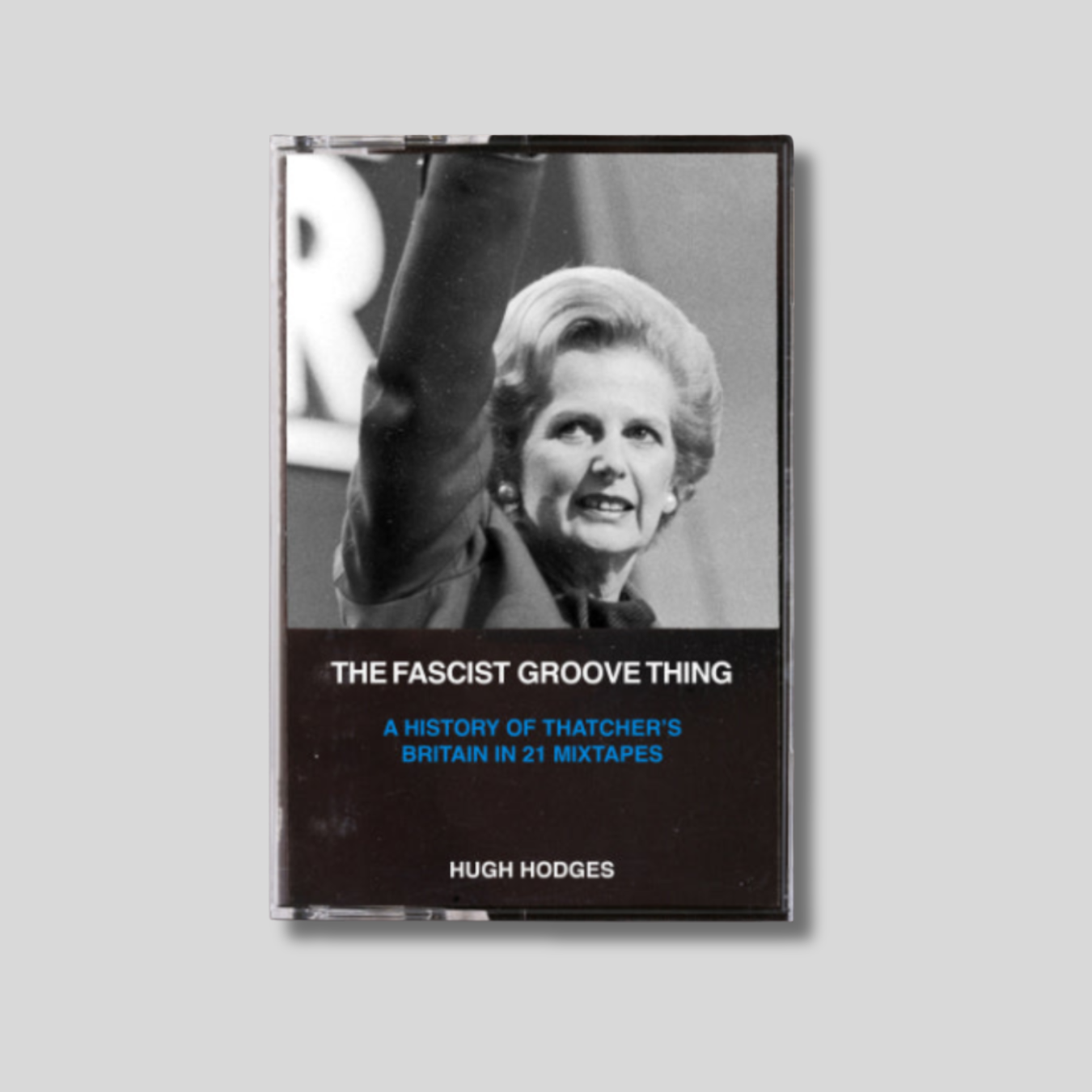THE FACIST GROVE THING: A History of Thatcher's Britain in 21 Mixtapes Book