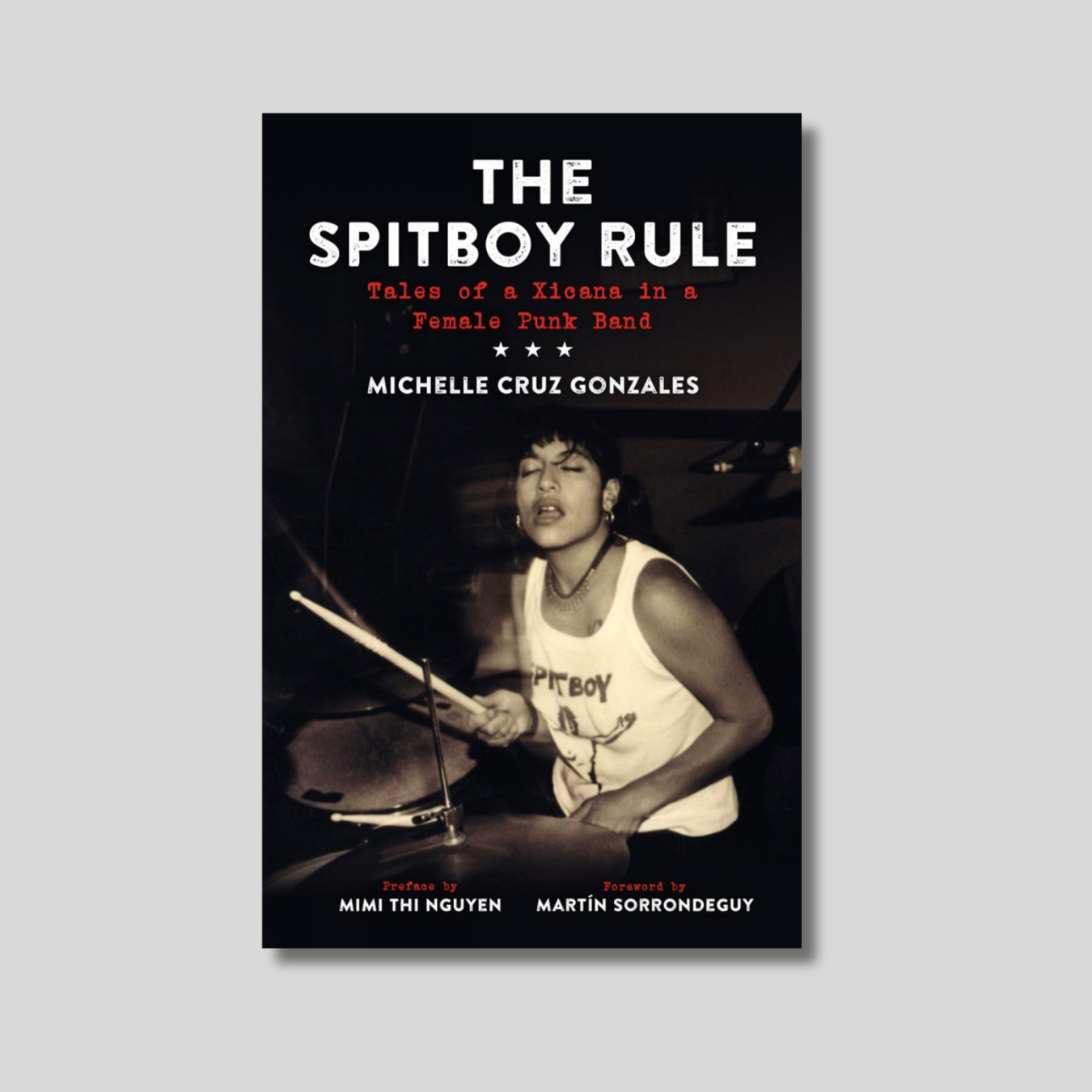 THE SPITBOY RULE: Tales of a Xicana in a Female Punk Band Book
