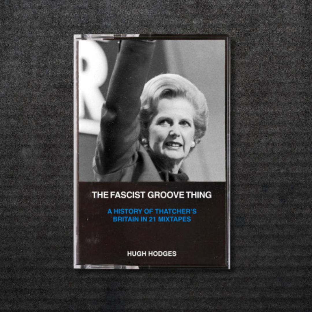 THE_FACIST_GROVE_THING_A_History_of_Thatcher's_Britain_in_21_Mixtapes_Book_in_Australia_Global_Disrupt_Records