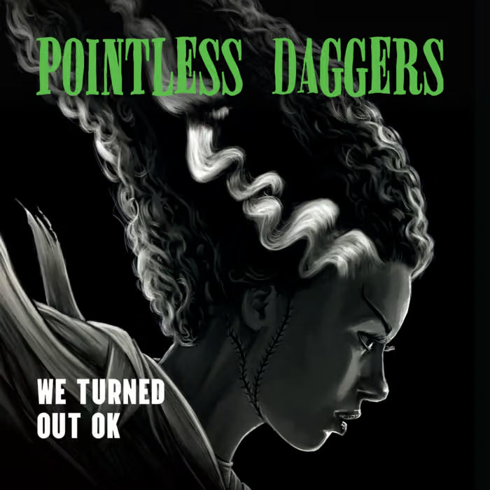 POINTLESS DAGGERS: We Turned Out OK